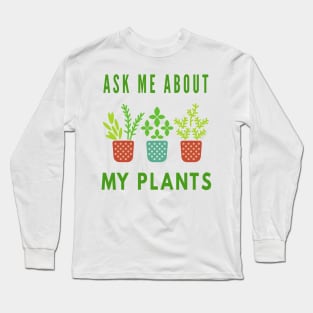 Ask Me About My Plants Long Sleeve T-Shirt